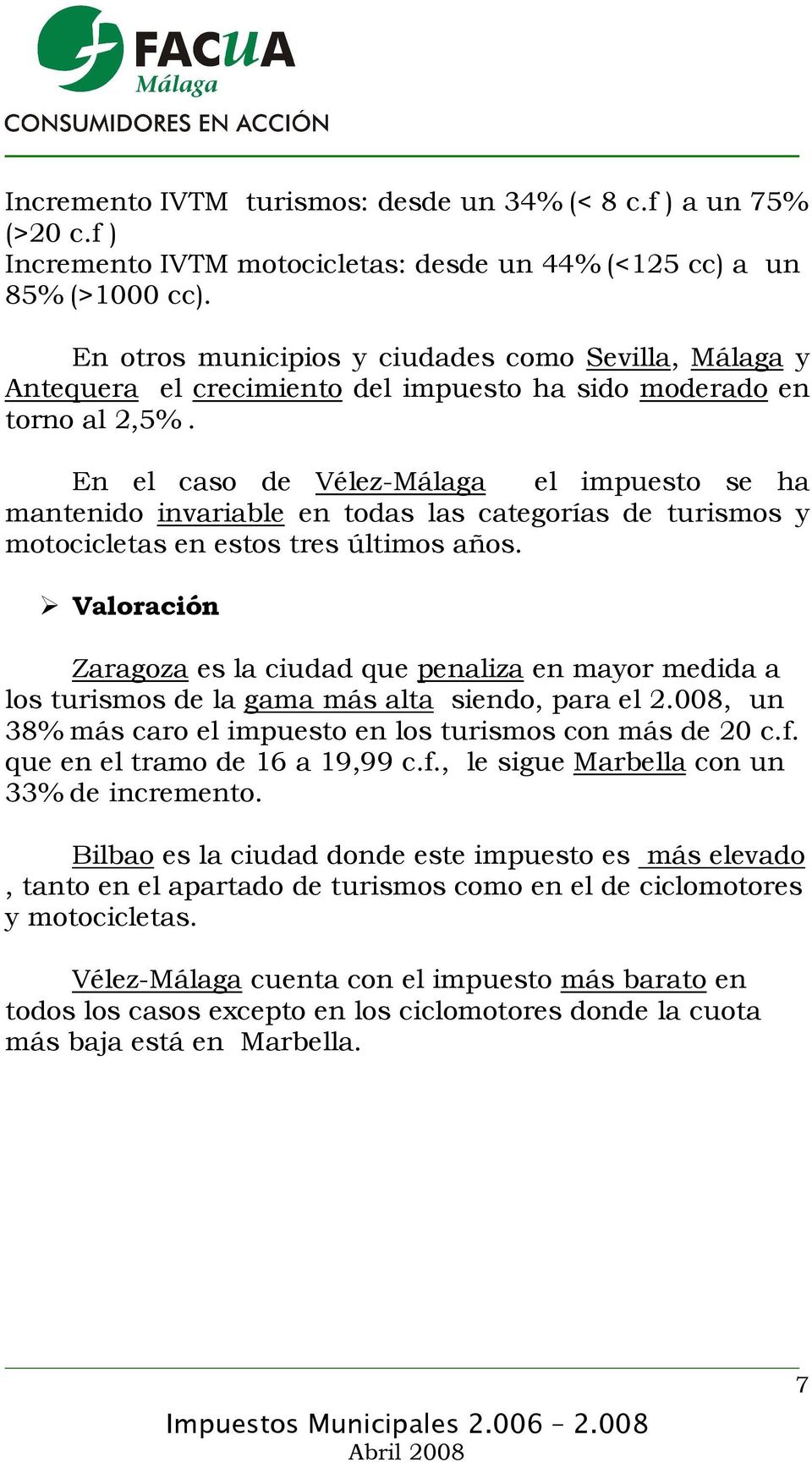 En el caso de Vélez-Málaga el impuesto se ha mantenido invariable en todas las categorías de turismos y motocicletas en estos tres últimos años.