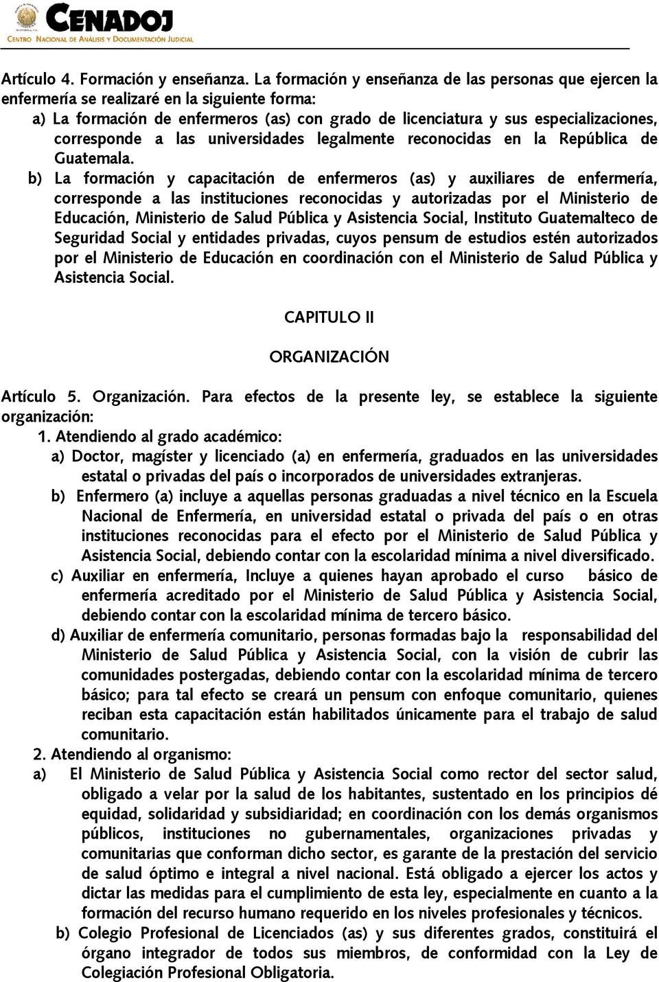 corresponde a las universidades legalmente reconocidas en la República de Guatemala.