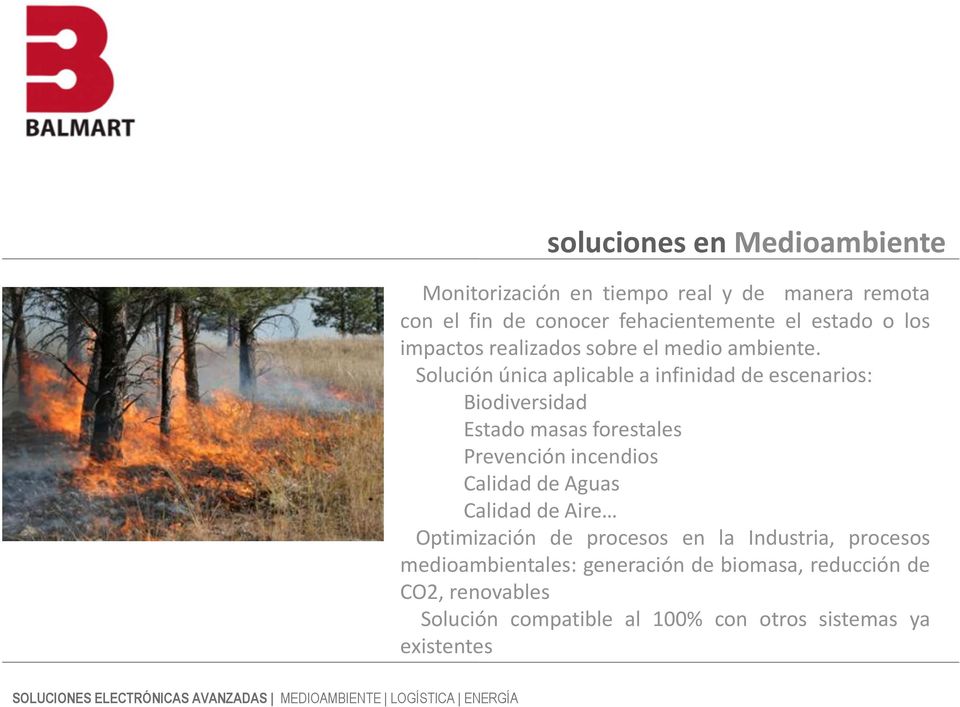 Solución única aplicable a infinidad de escenarios: Biodiversidad Estado masas forestales Prevención incendios Calidad de