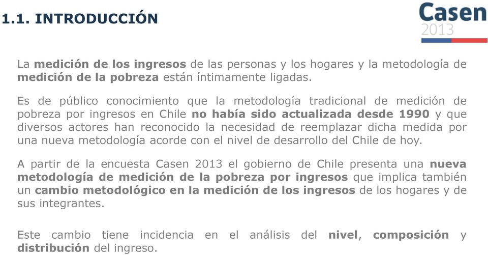 reemplazar dicha medida por una nueva metodología acorde con el nivel de desarrollo del Chile de hoy.