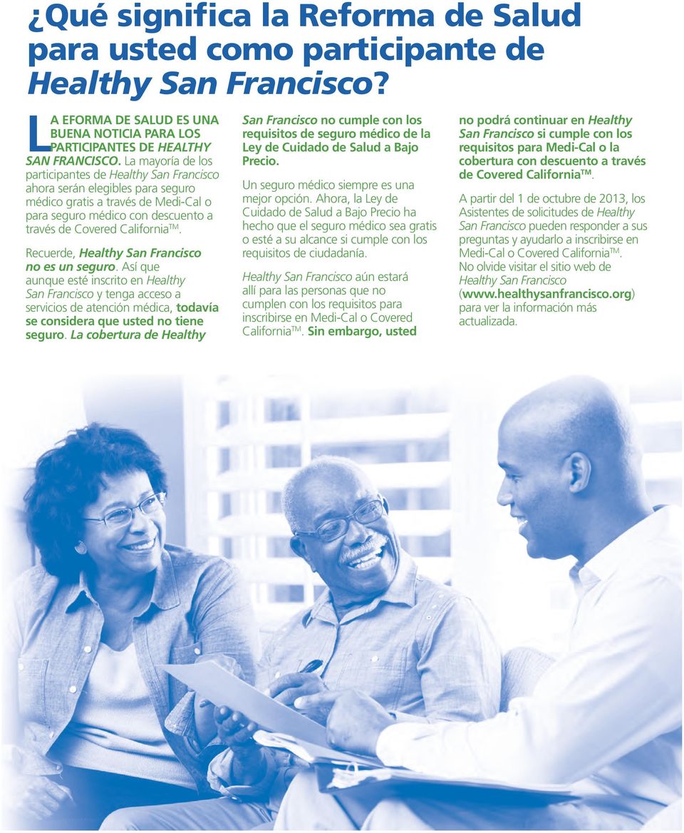 Recuerde, Healthy San Francisc n es un segur. Así que aunque esté inscrit en Healthy San Francisc y tenga acces a servicis de atención médica, tdavía se cnsidera que usted n tiene segur.
