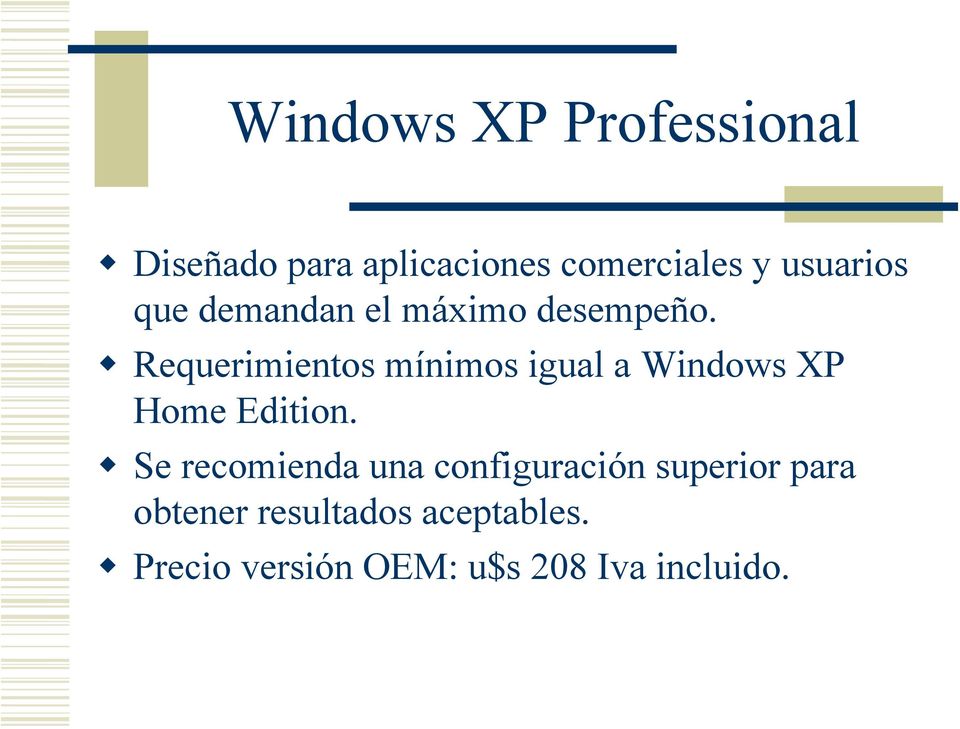 Requerimientos mínimos igual a Windows XP Home Edition.
