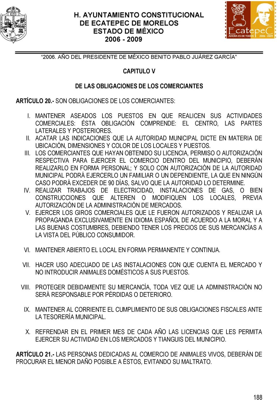 ACATAR LAS INDICACIONES QUE LA AUTORIDAD MUNICIPAL DICTE EN MATERIA DE UBICACIÓN, DIMENSIONES Y COLOR DE LOS LOCALES Y PUESTOS. III.