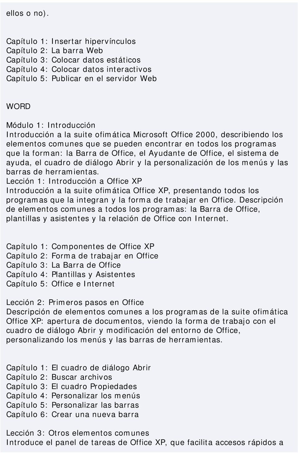 Introducción Introducción a la suite ofimática Microsoft Office 2000, describiendo los elementos comunes que se pueden encontrar en todos los programas que la forman: la Barra de Office, el Ayudante