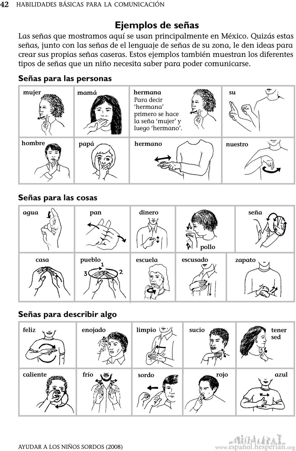Estos ejemplos también muestran los diferentes tipos de señas que un niño necesita saber para poder comunicarse.
