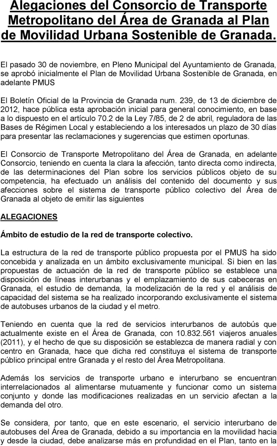 Provincia de Granada num. 239, de 13 de diciembre de 2012, hace pública esta aprobación inicial para general conocimiento, en base a lo dispuesto en el artículo 70.