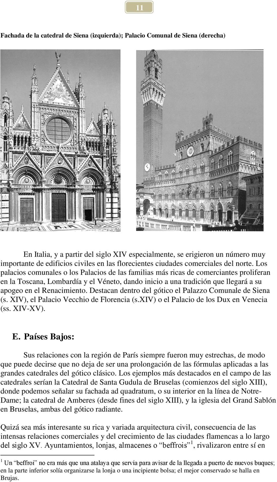 Los palacios comunales o los Palacios de las familias más ricas de comerciantes proliferan en la Toscana, Lombardía y el Véneto, dando inicio a una tradición que llegará a su apogeo en el