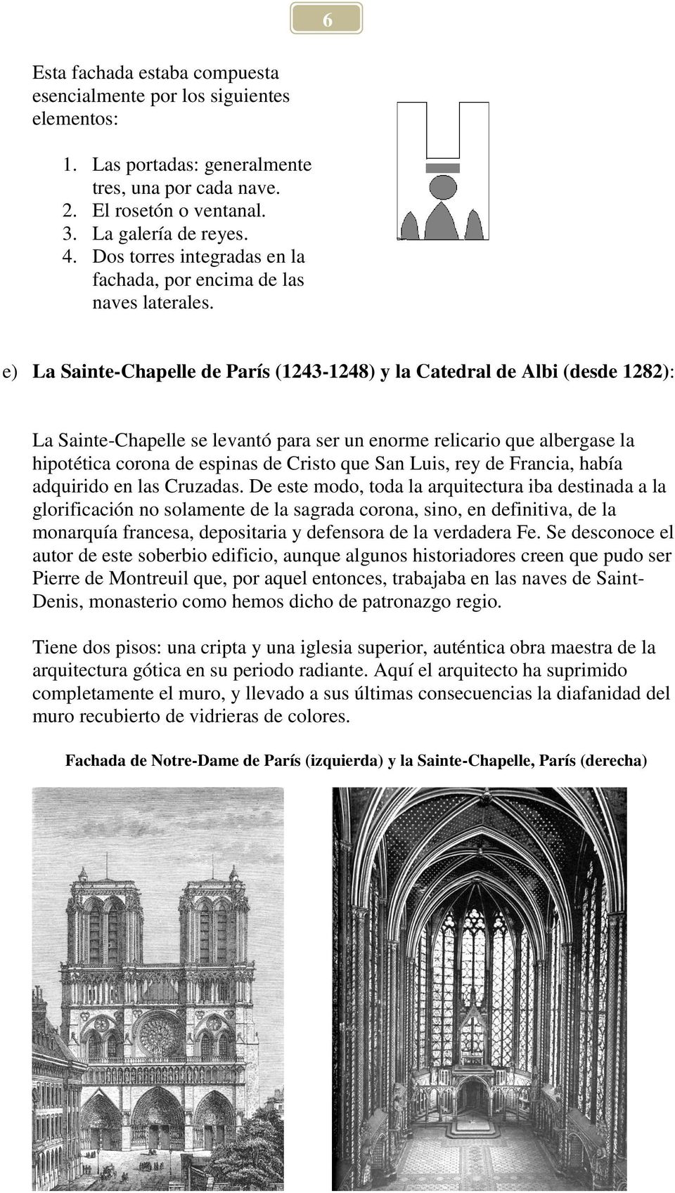 e) La Sainte-Chapelle de París (1243-1248) y la Catedral de Albi (desde 1282): La Sainte-Chapelle se levantó para ser un enorme relicario que albergase la hipotética corona de espinas de Cristo que