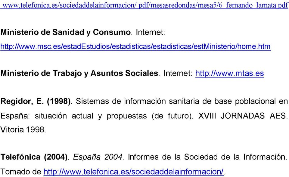es Regidor, E. (1998). Sistemas de información sanitaria de base poblacional en España: situación actual y propuestas (de futuro).