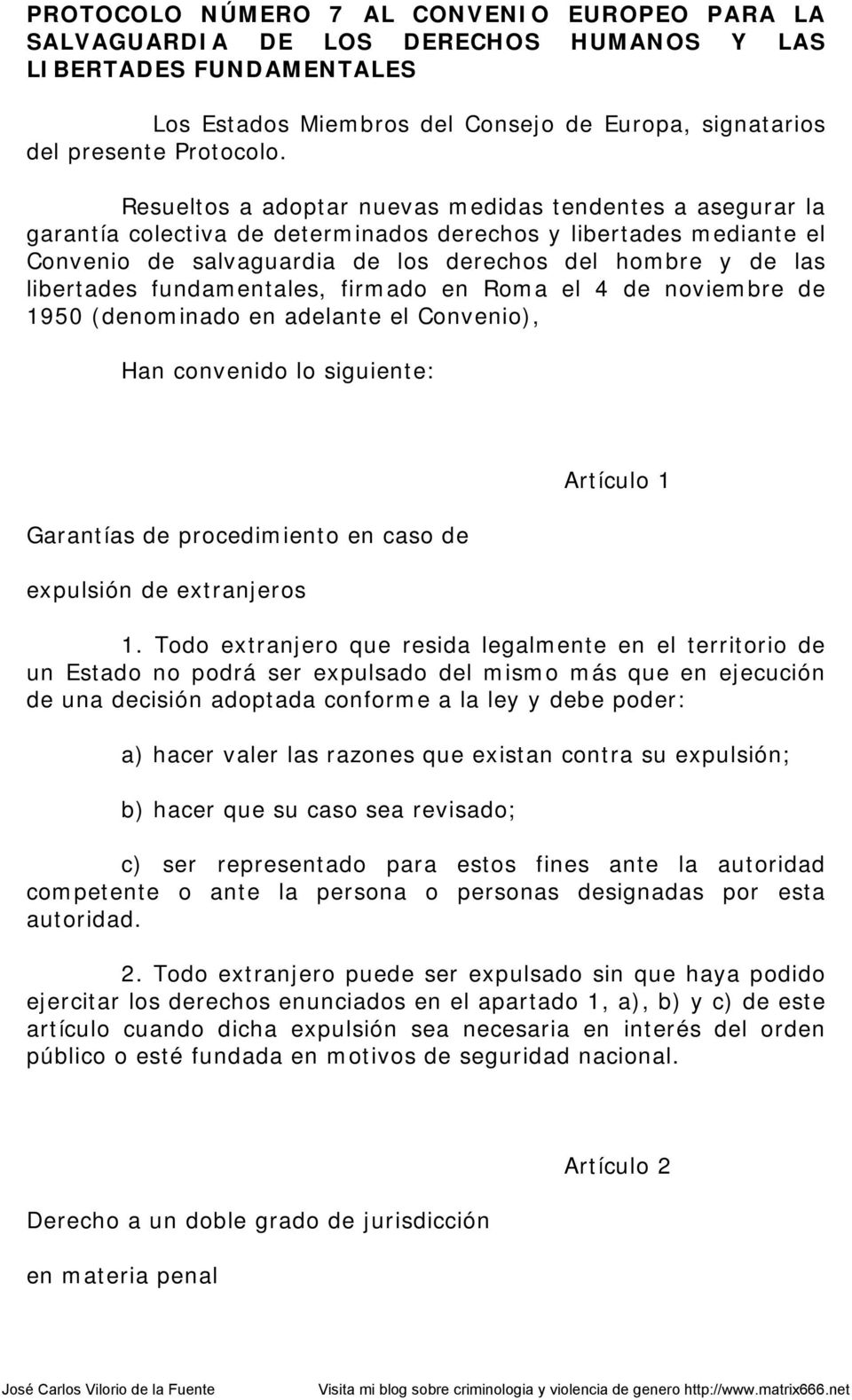fundamentales, firmado en Roma el 4 de noviembre de 1950 (denominado en adelante el Convenio), Han convenido lo siguiente: Garantías de procedimiento en caso de expulsión de extranjeros Artículo 1 1.