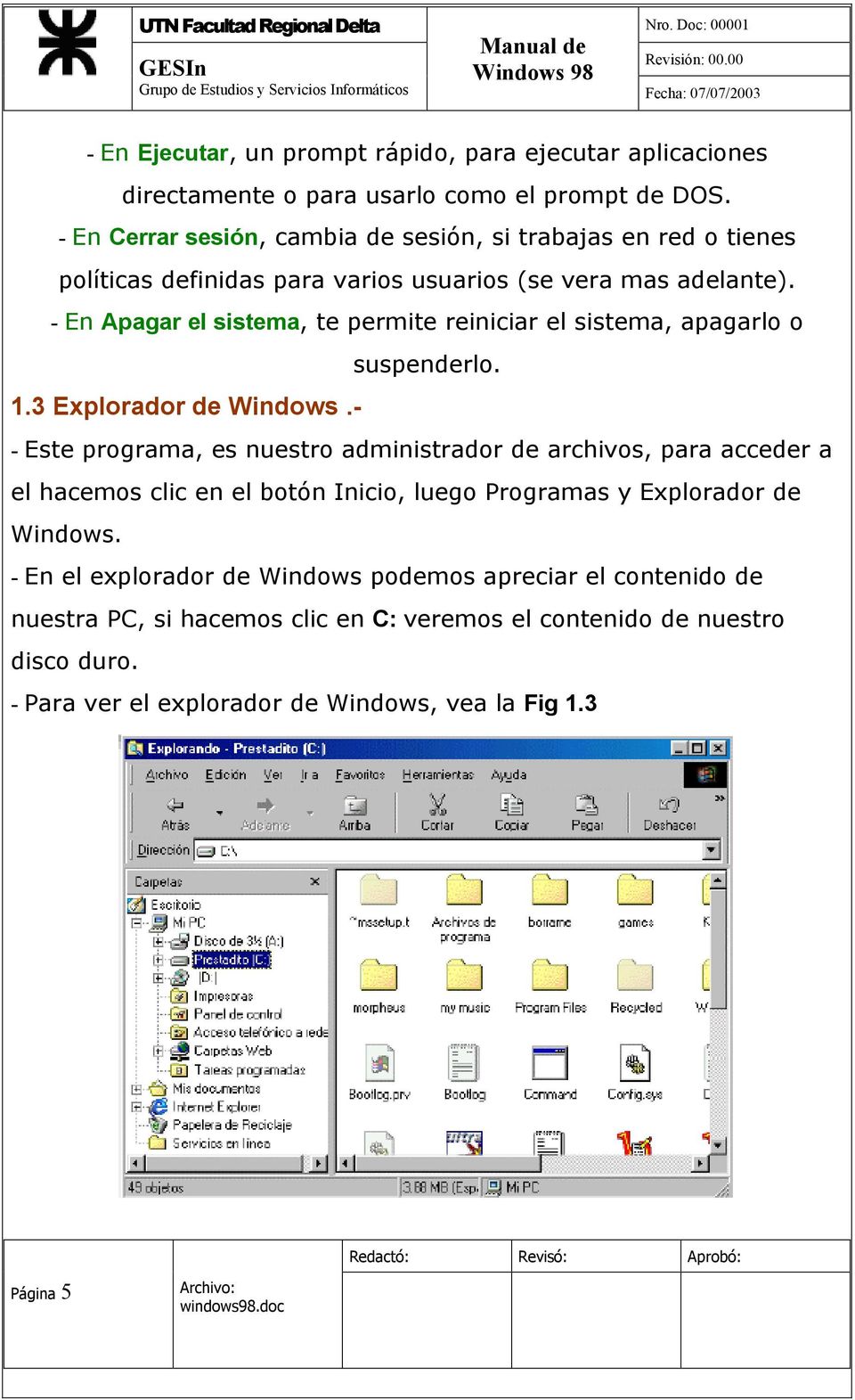 - En Apagar el sistema, te permite reiniciar el sistema, apagarlo o suspenderlo. 1.3 Explorador de Windows.