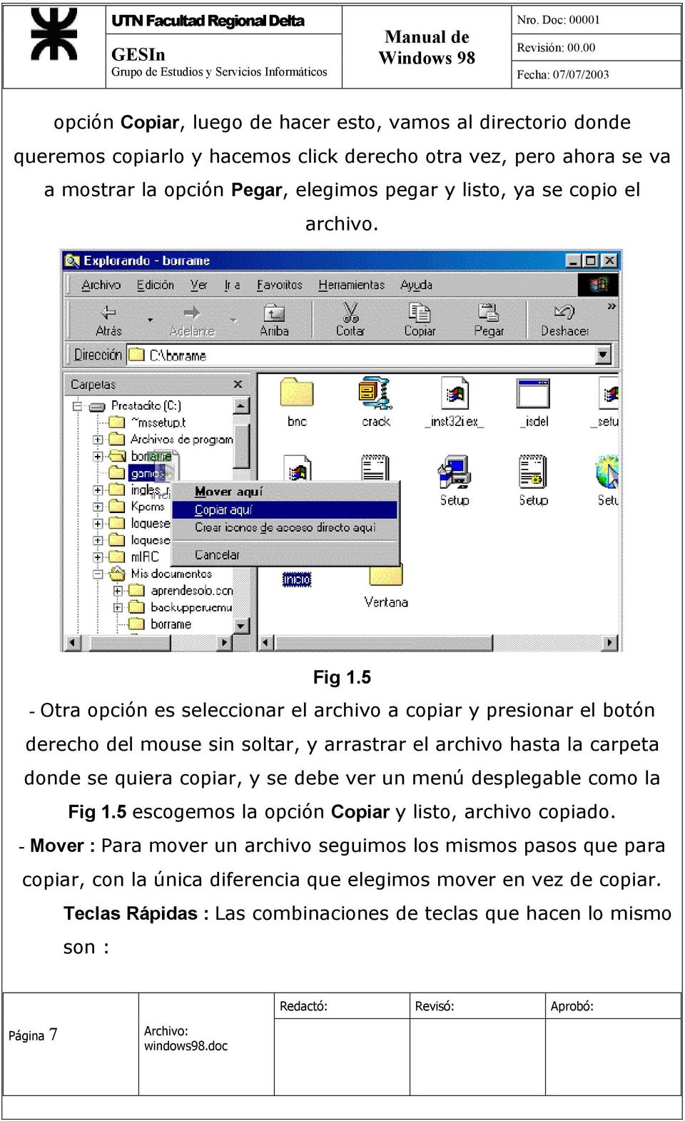 5 - Otra opción es seleccionar el archivo a copiar y presionar el botón derecho del mouse sin soltar, y arrastrar el archivo hasta la carpeta donde se quiera copiar, y se