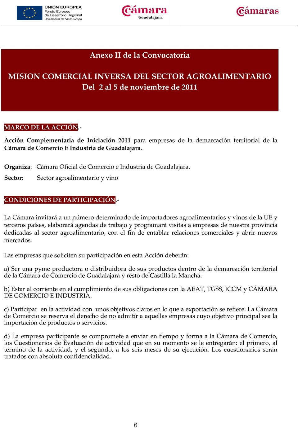 Organiza: Cámara Oficial de Comercio e Industria de Guadalajara. Sector: Sector agroalimentario y vino CONDICIONES DE PARTICIPACIÓN.