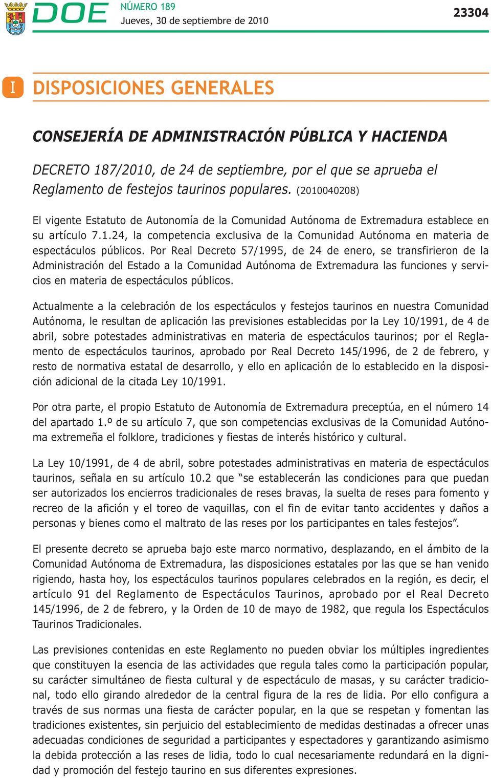 Por Real Decreto 57/1995, de 24 de enero, se transfirieron de la Administración del Estado a la Comunidad Autónoma de Extremadura las funciones y servicios en materia de espectáculos públicos.