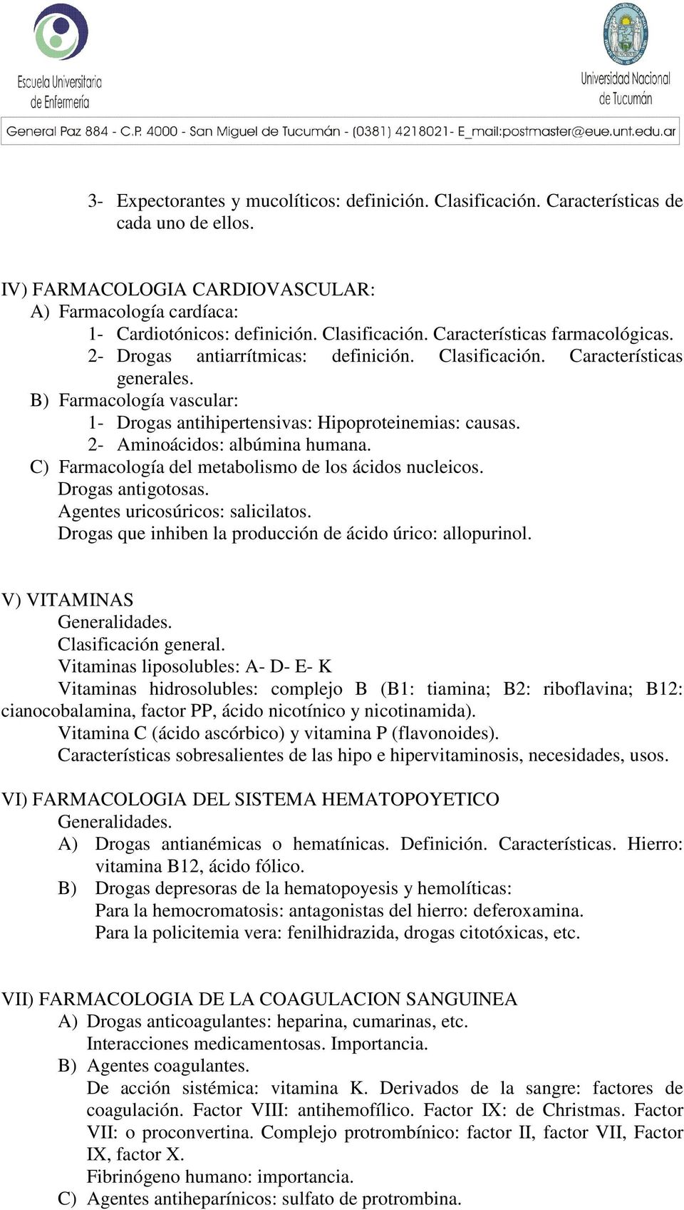 C) Farmacología del metabolismo de los ácidos nucleicos. Drogas antigotosas. Agentes uricosúricos: salicilatos. Drogas que inhiben la producción de ácido úrico: allopurinol.