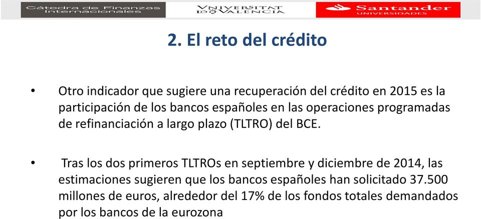 Tras los dos primeros TLTROs en septiembre y diciembre de 2014, las estimaciones sugieren que los bancos