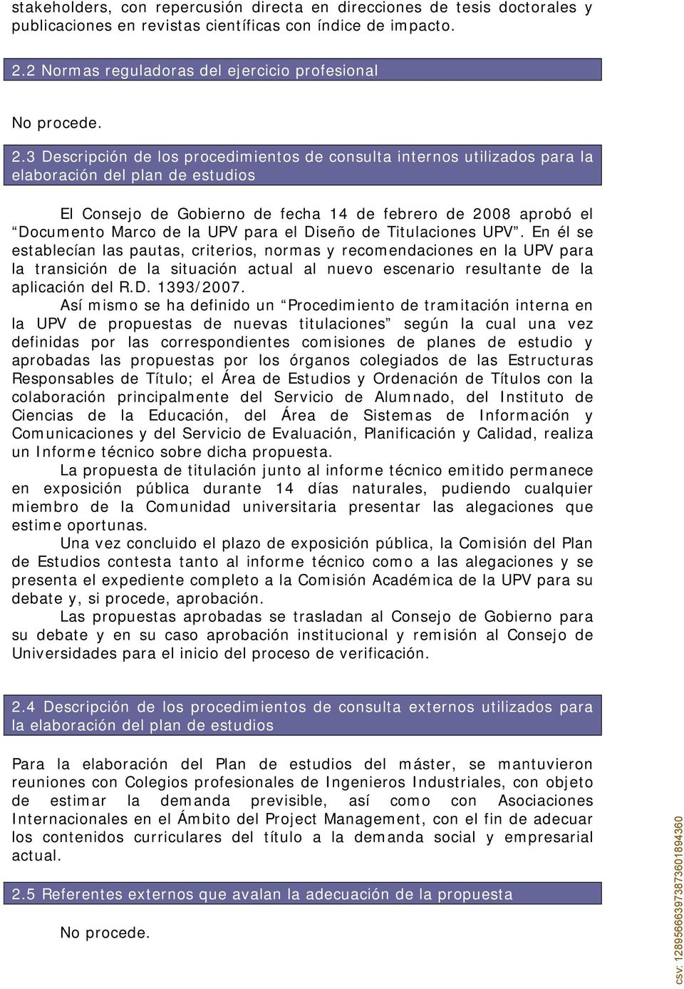 3 Descripción de los procedimientos de consulta internos utilizados para la elaboración del plan de estudios El Consejo de Gobierno de fecha 14 de febrero de 2008 aprobó el Documento Marco de la UPV