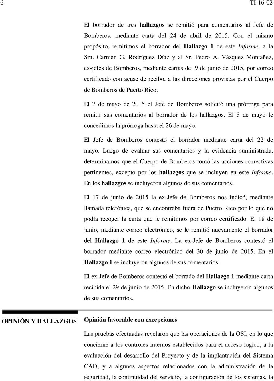Vázquez Montañez, ex-jefes de Bomberos, mediante cartas del 9 de junio de 2015, por correo certificado con acuse de recibo, a las direcciones provistas por el Cuerpo de Bomberos de Puerto Rico.
