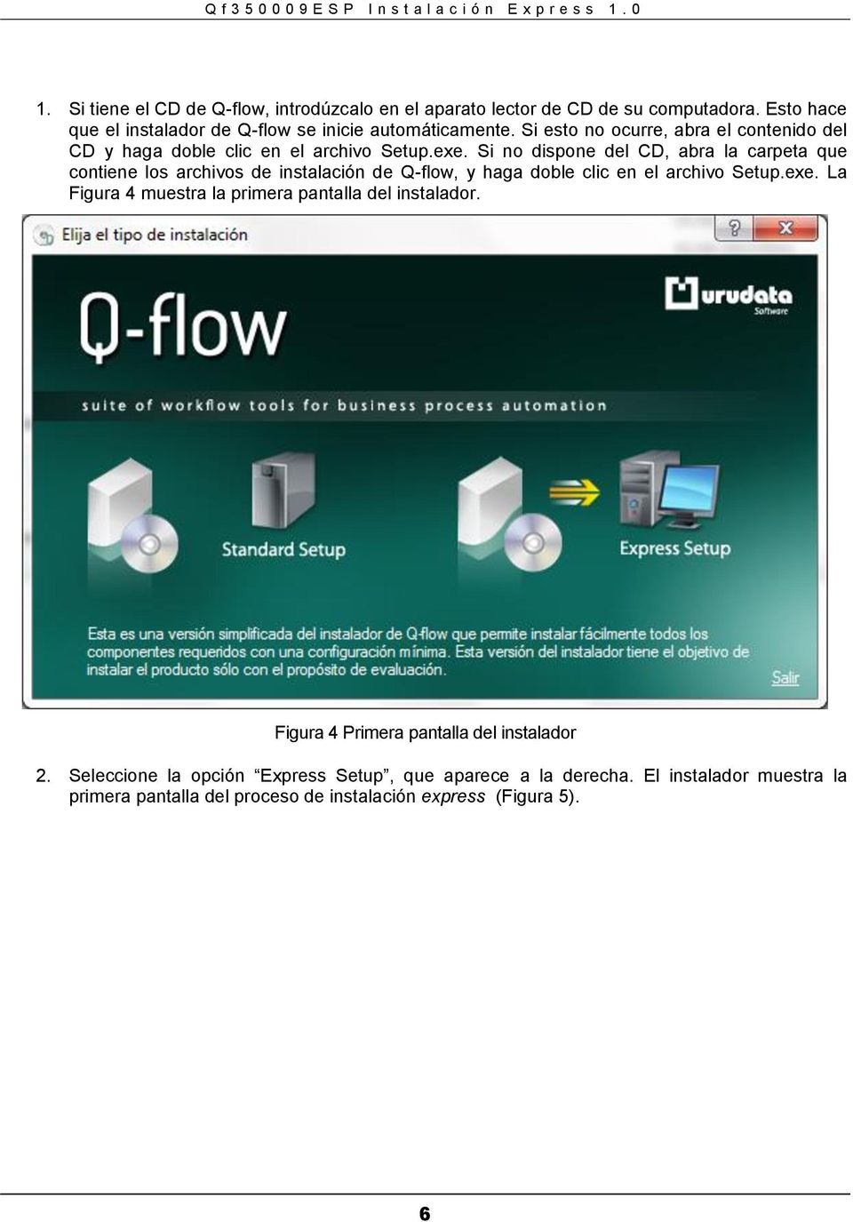 Si no dispone del CD, abra la carpeta que contiene los archivos de instalación de Q-flow, y haga doble clic en el archivo Setup.exe.