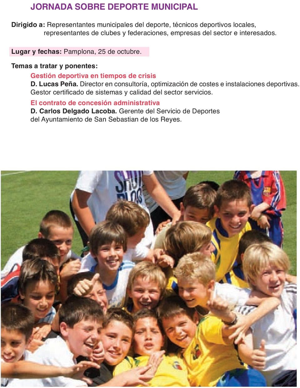 Temas a tratar y ponentes: Gestión deportiva en tiempos de crisis D. Lucas Peña.