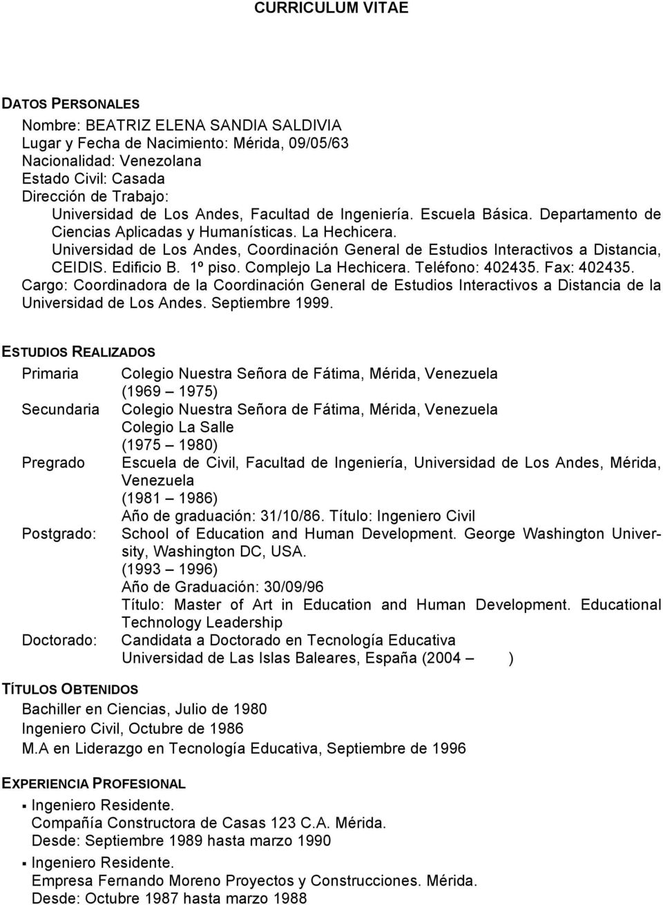 Universidad de Los Andes, Coordinación General de Estudios Interactivos a Distancia, CEIDIS. Edificio B. 1º piso. Complejo La Hechicera. Teléfono: 402435. Fax: 402435.