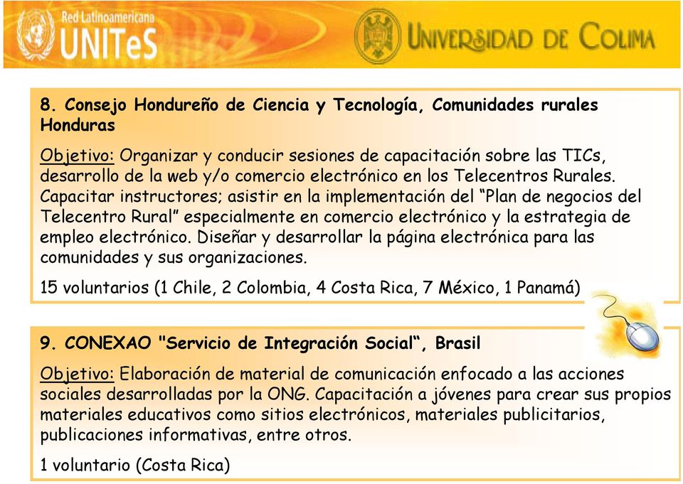 Diseñar y desarrollar la página electrónica para las comunidades y sus organizaciones. 15 voluntarios (1 Chile, 2 Colombia, 4 Costa Rica, 7 México, 1 Panamá) 9.