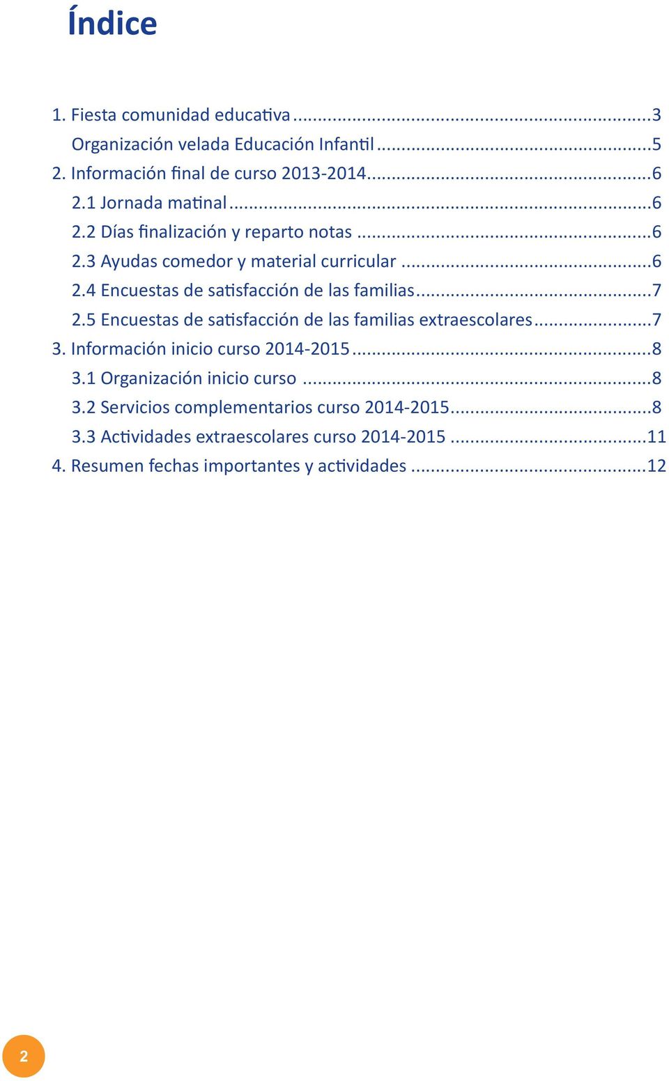 ..7 2.5 Encuestas de satisfacción de las familias extraescolares...7 3. Información inicio curso 2014-2015...8 3.