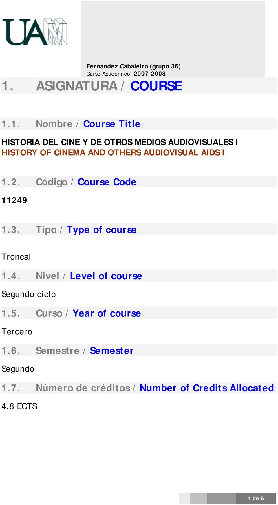 Tipo / Type of course Troncal 1.4. Nivel / Level of course Segundo ciclo 1.5.