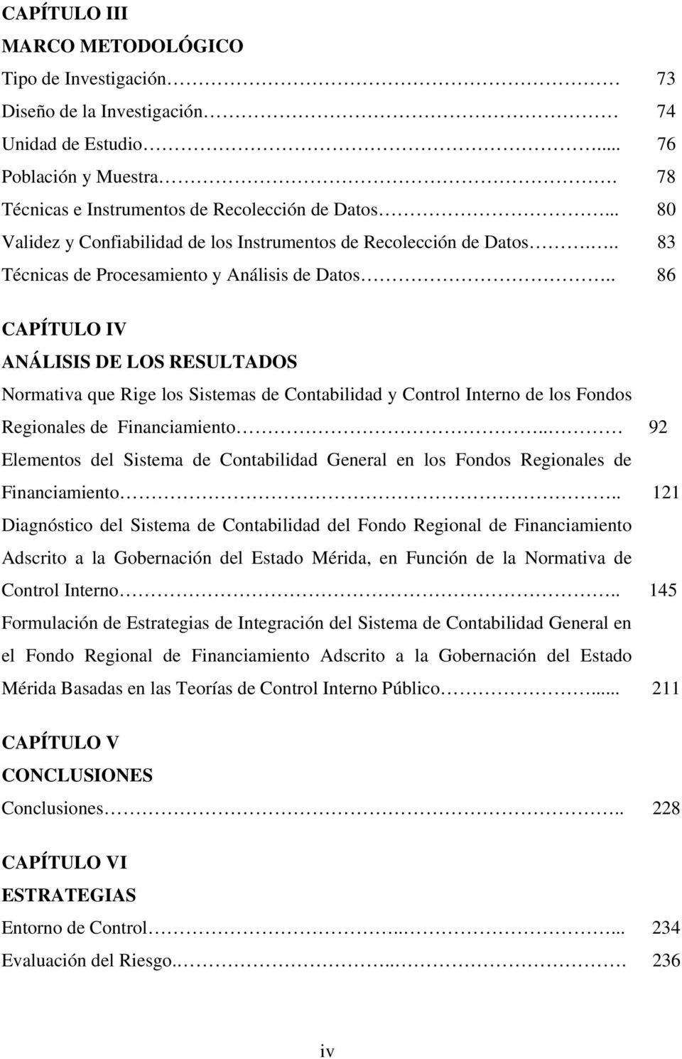 . 86 CAPÍTULO IV ANÁLISIS DE LOS RESULTADOS Normativa que Rige los Sistemas de Contabilidad y Control Interno de los Fondos Regionales de Financiamiento.