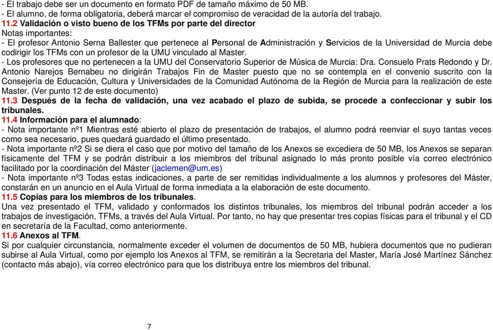 Murcia debe codirigir los TFMs con un profesor de la UMU vinculado al Master. - Los profesores que no pertenecen a la UMU del Conservatorio Superior de Música de Murcia: Dra.