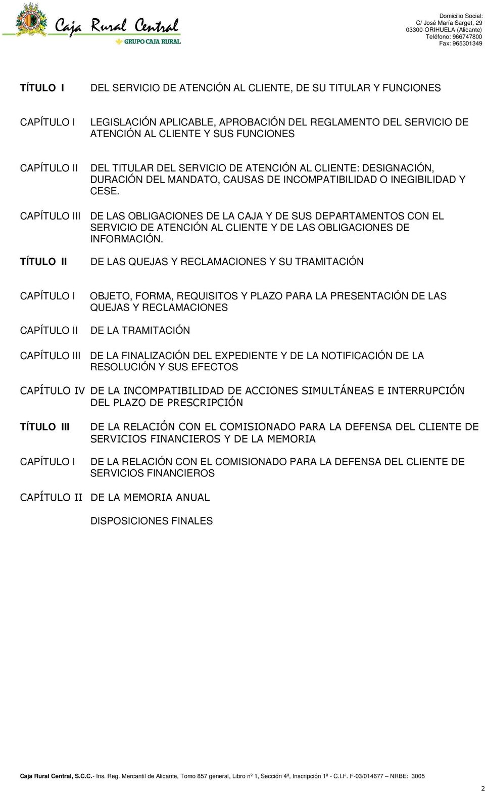 CAPÍTULO III DE LAS OBLIGACIONES DE LA CAJA Y DE SUS DEPARTAMENTOS CON EL SERVICIO DE ATENCIÓN AL CLIENTE Y DE LAS OBLIGACIONES DE INFORMACIÓN.