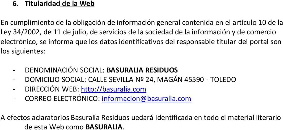siguientes: - DENOMINACIÓN SOCIAL: BASURALIA RESIDUOS - DOMICILIO SOCIAL: CALLE SEVILLA Nº 24, MAGÁN 45590 - TOLEDO - DIRECCIÓN WEB: http://basuralia.