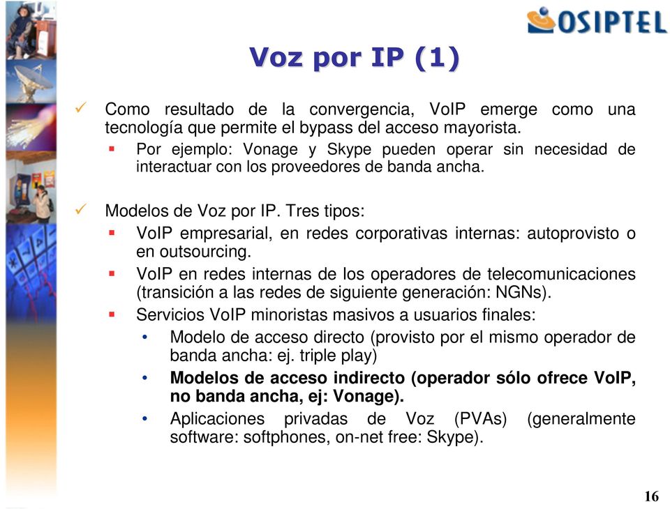 Tres tipos: VoIP empresarial, en redes corporativas internas: autoprovisto o en outsourcing.