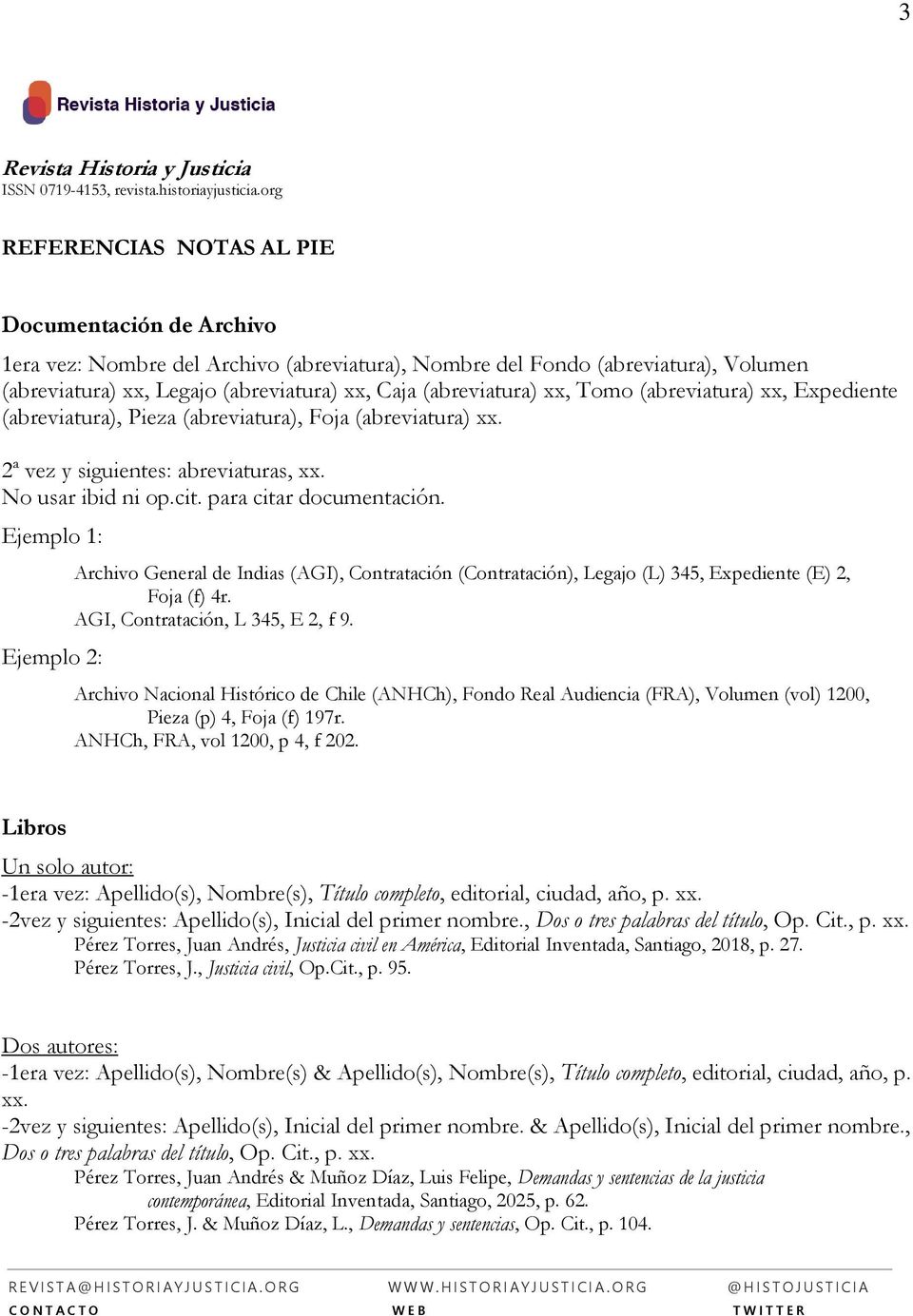 Ejemplo 1: Ejemplo 2: Archivo General de Indias (AGI), Contratación (Contratación), Legajo (L) 345, Expediente (E) 2, Foja (f) 4r. AGI, Contratación, L 345, E 2, f 9.