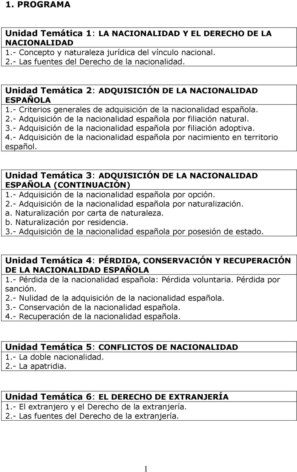 - Adquisición de la nacionalidad española por filiación adoptiva. 4.- Adquisición de la nacionalidad española por nacimiento en territorio español.