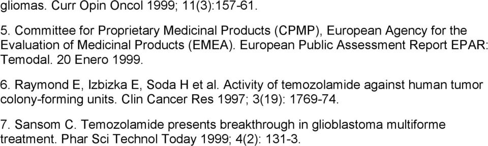 European Public Assessment Report EPAR: Temodal. 20 Enero 1999. 6. Raymond E, Izbizka E, Soda H et al.