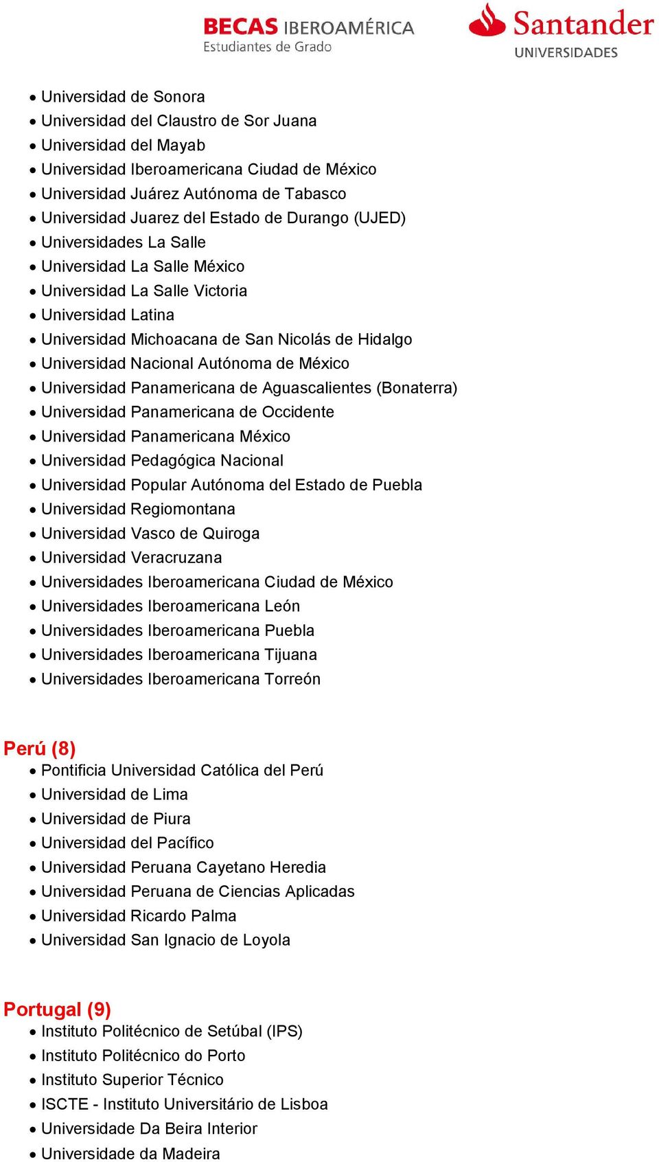 México Universidad Panamericana de Aguascalientes (Bonaterra) Universidad Panamericana de Occidente Universidad Panamericana México Universidad Pedagógica Nacional Universidad Popular Autónoma del
