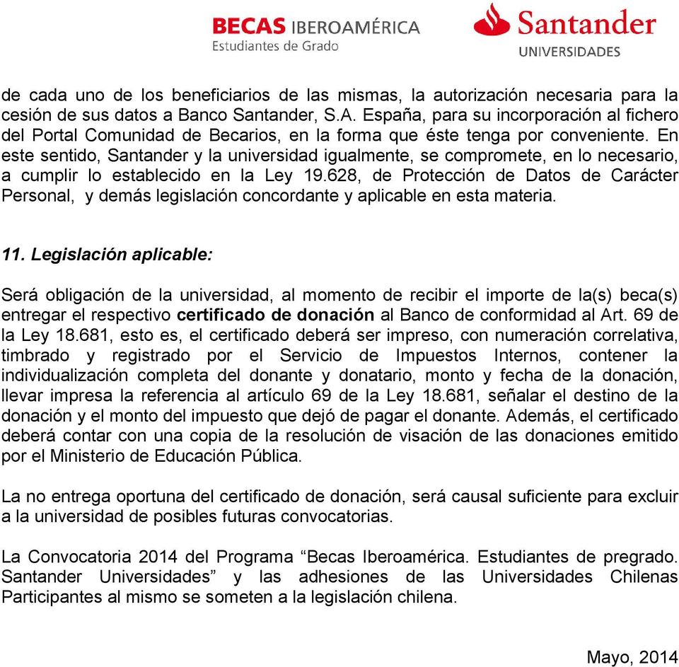 En este sentido, Santander y la universidad igualmente, se compromete, en lo necesario, a cumplir lo establecido en la Ley 19.