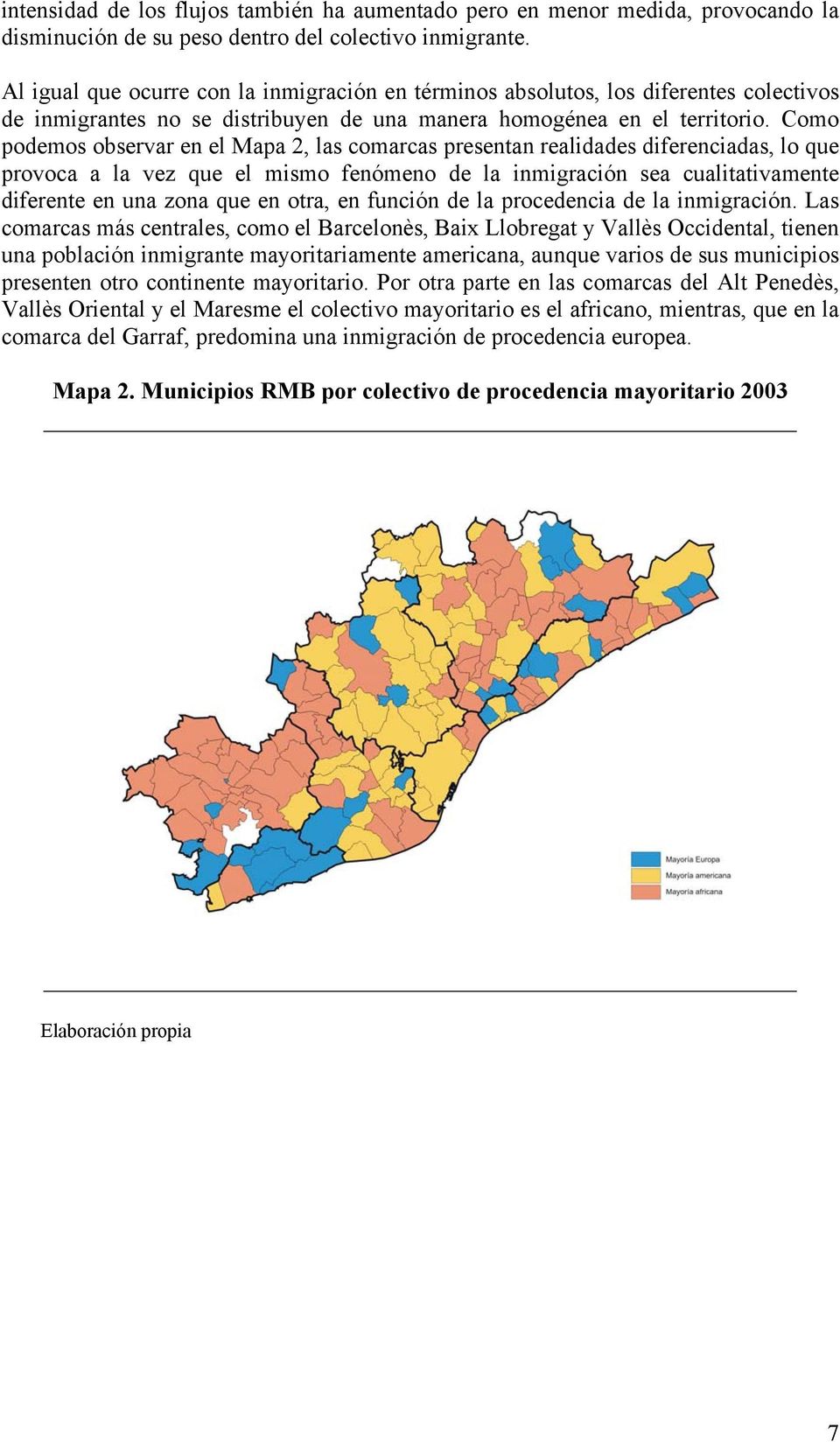 Como podemos observar en el Mapa 2, las comarcas presentan realidades diferenciadas, lo que provoca a la vez que el mismo fenómeno de la inmigración sea cualitativamente diferente en una zona que en