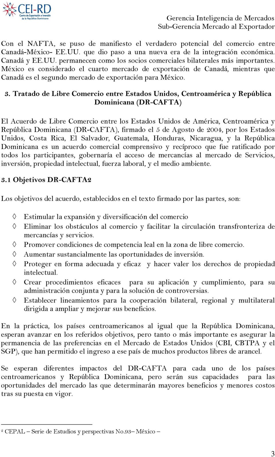 Tratado de Libre Comercio entre Estados Unidos, Centroamérica y República Dominicana (DR-CAFTA) El Acuerdo de Libre Comercio entre los Estados Unidos de América, Centroamérica y República Dominicana