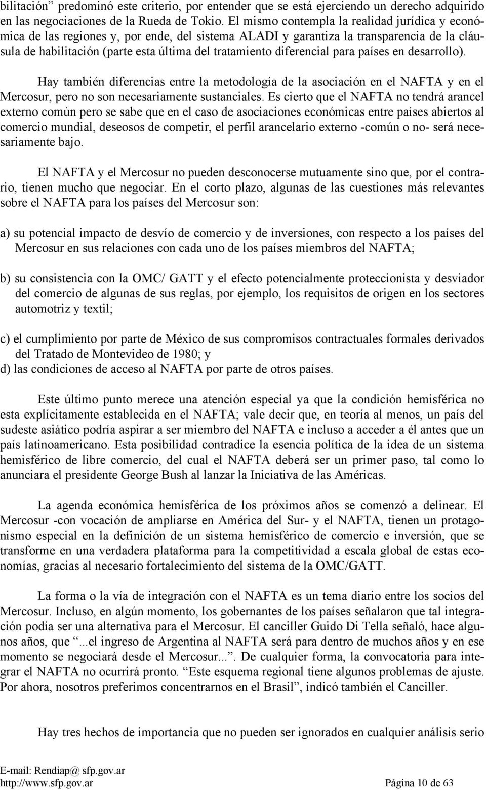 diferencial para países en desarrollo). Hay también diferencias entre la metodología de la asociación en el NAFTA y en el Mercosur, pero no son necesariamente sustanciales.
