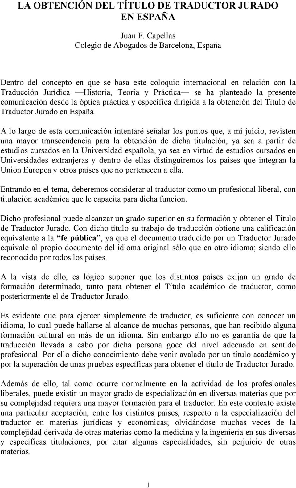 presente comunicación desde la óptica práctica y específica dirigida a la obtención del Título de Traductor Jurado en España.