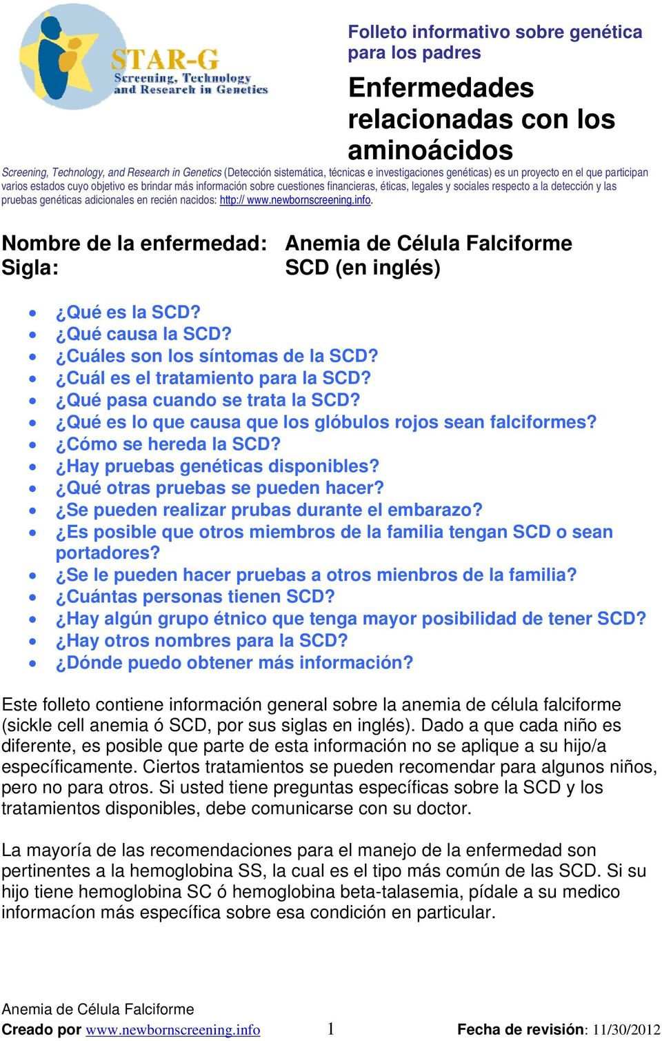 genéticas adicionales en recién nacidos: http:// www.newbornscreening.info. Nombre de la enfermedad: Sigla: SCD (en inglés) Qué es la SCD? Qué causa la SCD? Cuáles son los síntomas de la SCD?
