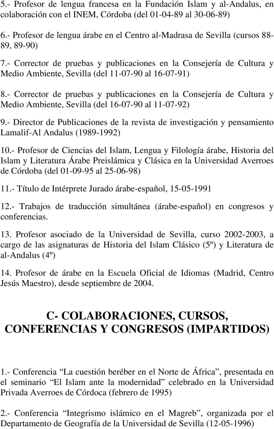 - Corrector de pruebas y publicaciones en la Consejería de Cultura y Medio Ambiente, Sevilla (del 11-07-90 al 16-07-91) 8.