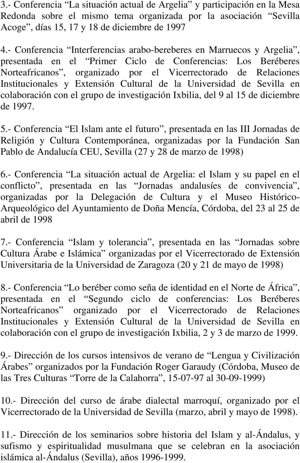 Institucionales y Extensión Cultural de la Universidad de Sevilla en colaboración con el grupo de investigación Ixbilia, del 9 al 15 de diciembre de 1997. 5.