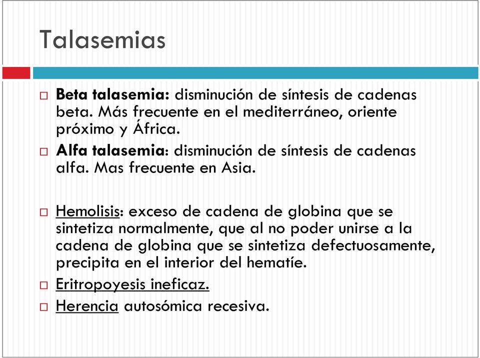 Alfa talasemia: disminución de síntesis de cadenas alfa. Mas frecuente en Asia.