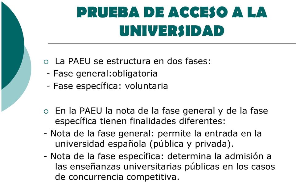diferentes: - Nota de la fase general: permite la entrada en la universidad española (pública y privada).