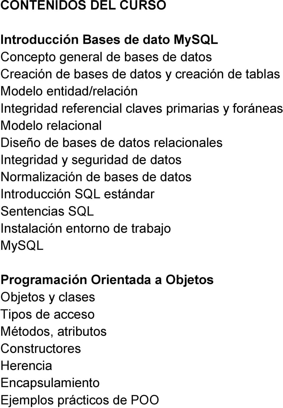 Integridad y seguridad de datos Normalización de bases de datos Introducción SQL estándar Sentencias SQL Instalación entorno de trabajo
