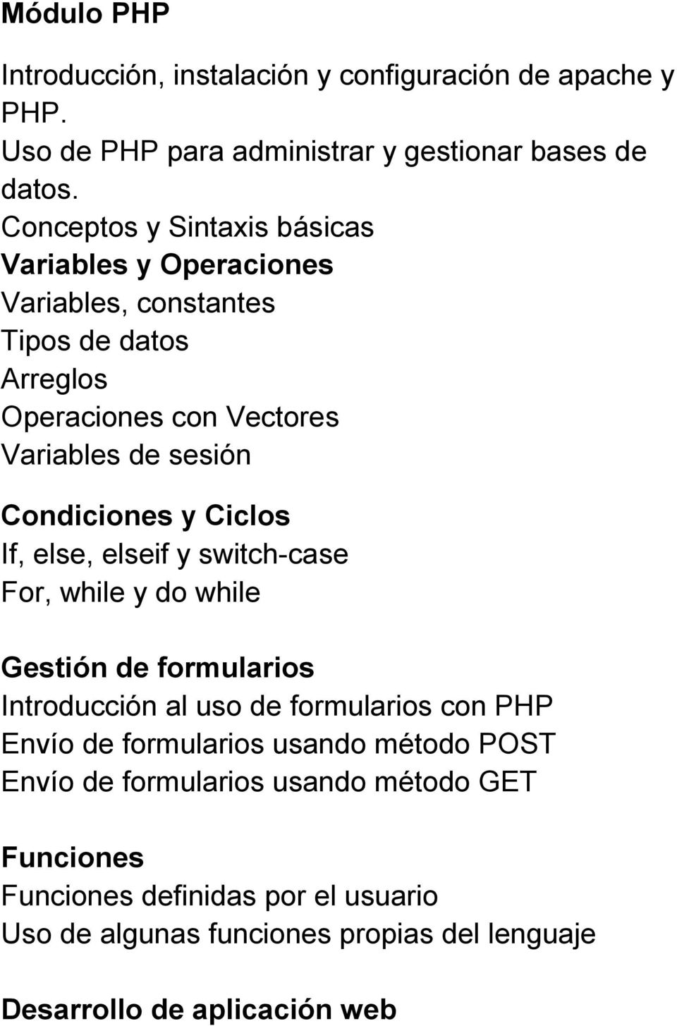 Condiciones y Ciclos If, else, elseif y switch-case For, while y do while Gestión de formularios Introducción al uso de formularios con PHP Envío de