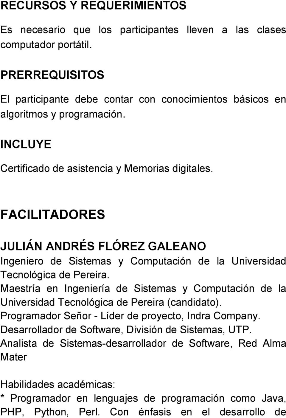 FACILITADORES JULIÁN ANDRÉS FLÓREZ GALEANO Ingeniero de Sistemas y Computación de la Universidad Tecnológica de Pereira.
